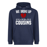 Navy we broke up still cousins funny redneck break up gag joke t shirt Heavyweight Hoodie - linhVisuals