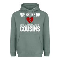 Sage we broke up still cousins funny redneck break up gag joke t shirt Heavyweight Hoodie - linhVisuals