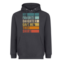 My Favorite Daughter Gave Me This Shirt Father's Day Pullover Hoodie Heavyweight Hoodie | Teevron