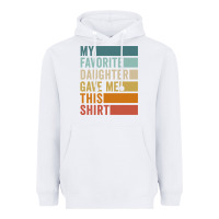 White my favorite daughter gave me this shirt father's day pullover hoodie Heavyweight Hoodie - linhVisuals