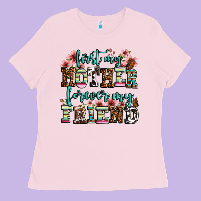 First My Mother Forever My Friend Ladies Tee Designed By Oliviacreatesart