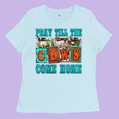 Pray Till The Cows Come Home Olivia Ladies Tee Designed By Oliviacreatesart