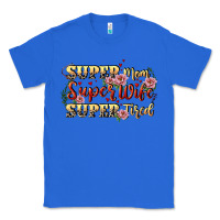 True Royal Super mom super wife super tired Classic Tee - CowGirlArtShop