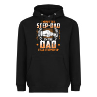 Mens I'm Not The Step Dad I'm The Dad That Stepped Up Father Gift T Sh Heavyweight Hoodie | Teevron