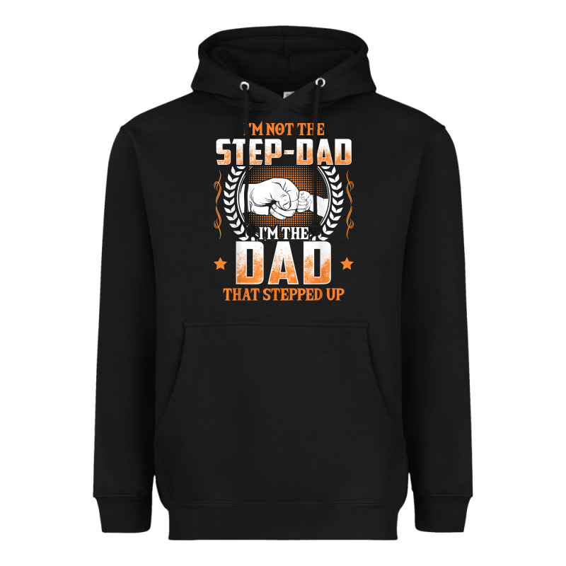Mens I'm Not The Step Dad I'm The Dad That Stepped Up Father Gift T Sh Heavyweight Hoodie by linhVisuals | Teevron