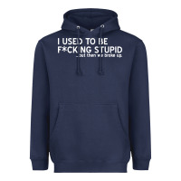 I Used To Be F Cking Stupid Heavyweight Hoodie | Teevron