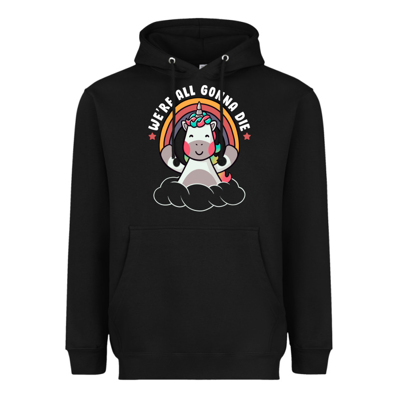 We're All Gonna Die Funny Cute Unicorn Heavyweight Hoodie by linhVisuals | Teevron