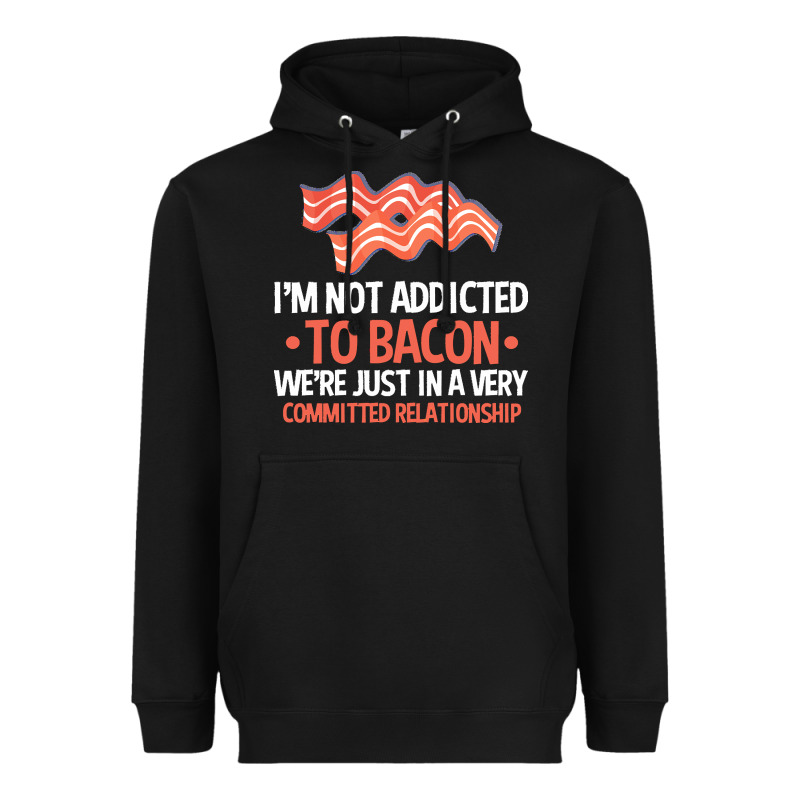Bacon Apparel T  Shirt I'm Not Addicted To Bacon We Were Just In A Com Heavyweight Hoodie by linhVisuals | Teevron