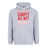Heather Grey why is the carpet all wet todd Heavyweight Hoodie - linhVisuals