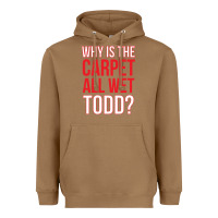 Toasted Coconut why is the carpet all wet todd Heavyweight Hoodie - linhVisuals