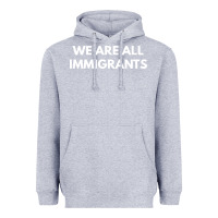 Heather Grey we are all immigrants Heavyweight Hoodie - linhVisuals