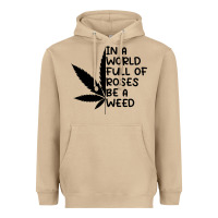 Mushroom In A World Full Of Roses Be A Weed Heavyweight Hoodie - linhVisuals
