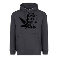 Smoke In A World Full Of Roses Be A Weed Heavyweight Hoodie - linhVisuals