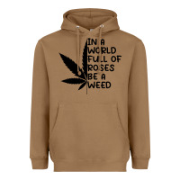 Toasted Coconut In A World Full Of Roses Be A Weed Heavyweight Hoodie - linhVisuals
