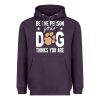 Plum be the person your dog thinks you are t  shirt be the person your dog Heavyweight Hoodie - linhVisuals