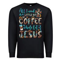 Black all i need is a little bit of coffee and o whole lot of jesus Premium Sweatshirt - JahusDesignShop