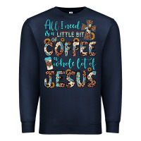 Navy all i need is a little bit of coffee and o whole lot of jesus Premium Sweatshirt - JahusDesignShop