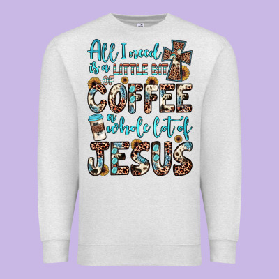 All I Need Is A Little Bit Of Coffee And O Whole Lot Of Jesus Premium Sweatshirt Designed By Jahusdesignshop