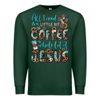 Sports Green all i need is a little bit of coffee and o whole lot of jesus Premium Sweatshirt - JahusDesignShop