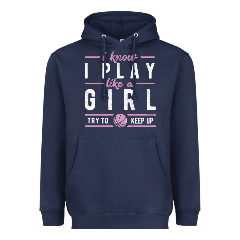 Basketball Gifts For Girls I Know I Play Like A Girl Try To Keep Up In Heavyweight Hoodie by linhVisuals | Teevron