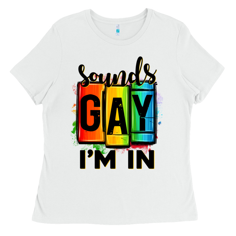 Sounds Gay I'm In Ladies Tee by OliviaCreatesArt | Teevron