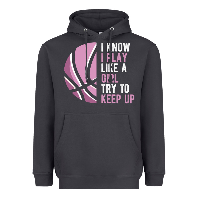 I Know I Play Basketball Like A Girl Try To Keep Up Funny Gift For Gir Heavyweight Hoodie by linhVisuals | Teevron