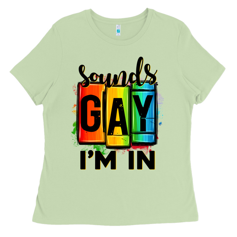 Sounds Gay I'm In Ladies Tee by OliviaCreatesArt | Teevron