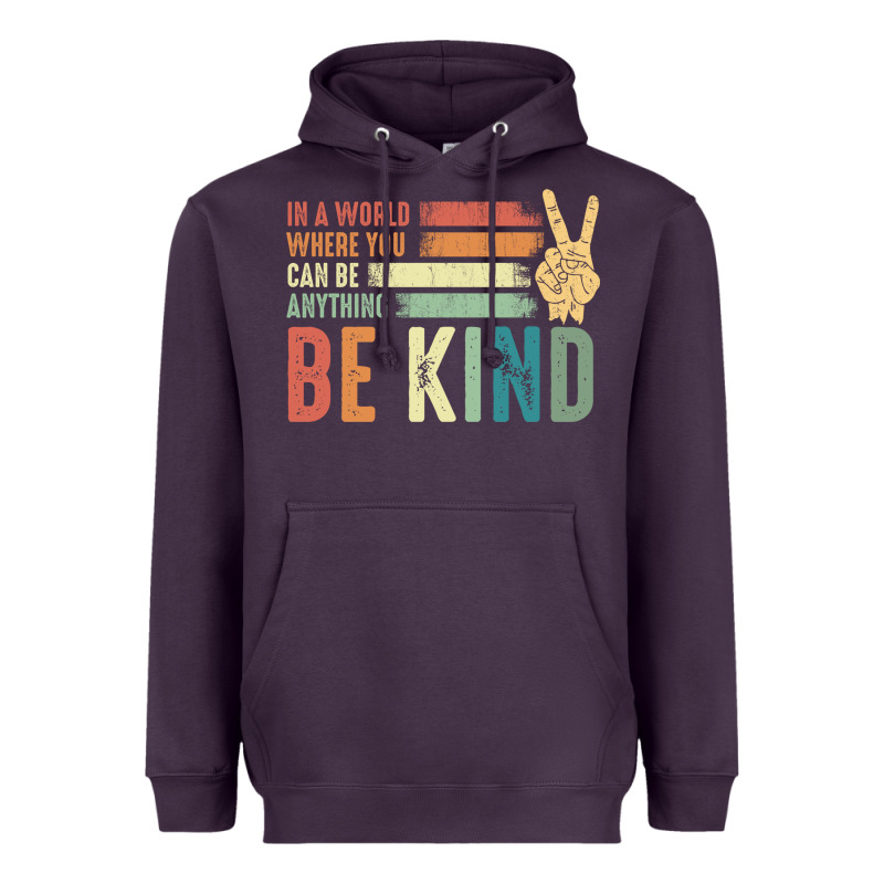 In A World Where You Can Be Anything Be Kind Kindness Inspirational Gi Heavyweight Hoodie by linhVisuals | Teevron