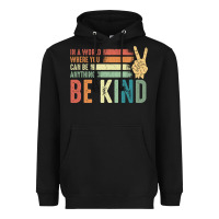 Black in a world where you can be anything be kind kindness inspirational gi Heavyweight Hoodie - linhVisuals