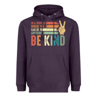 In A World Where You Can Be Anything Be Kind Kindness Inspirational Gi Heavyweight Hoodie | Teevron