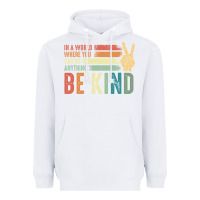 White in a world where you can be anything be kind kindness inspirational gi Heavyweight Hoodie - linhVisuals