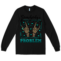 Black Somebody's Problem Hand Skeleton Long Sleeve Tee - FaDigitalArtStudio