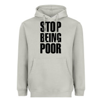 Stop Being Poor Heavyweight Hoodie | Teevron