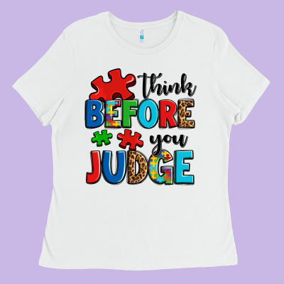 Think Before You Judge Ladies Tee Designed By Oliviacreatesart