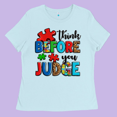 Think Before You Judge Ladies Tee Designed By Oliviacreatesart