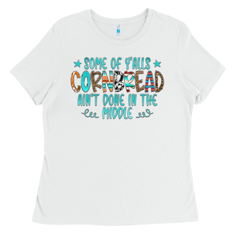 Some Of Y'alls Cornbread Ain't Done In The Middle Ladies Tee by CowCowDesign | Teevron