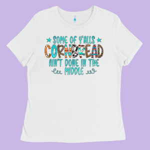 Some Of Y'alls Cornbread Ain't Done In The Middle Ladies Tee Designed By Cowcowdesign