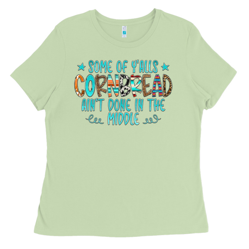 Some Of Y'alls Cornbread Ain't Done In The Middle Ladies Tee by CowCowDesign | Teevron