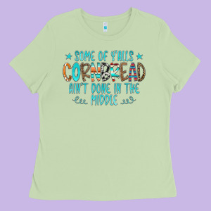 Some Of Y'alls Cornbread Ain't Done In The Middle Ladies Tee Designed By Cowcowdesign