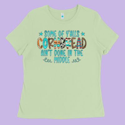 Some Of Y'alls Cornbread Ain't Done In The Middle Ladies Tee Designed By Cowcowdesign