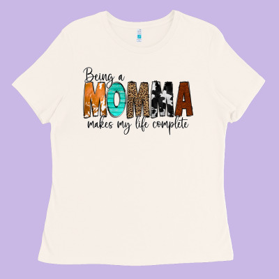 Being A Momma Makes My Life Complete Ladies Tee Designed By Cowcowdesign