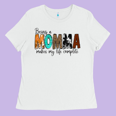 Being A Momma Makes My Life Complete Ladies Tee Designed By Cowcowdesign