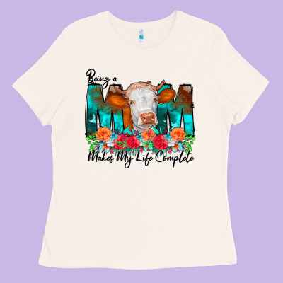 Being A Mom Makes My Life Complete Ladies Tee Designed By Cowcowdesign