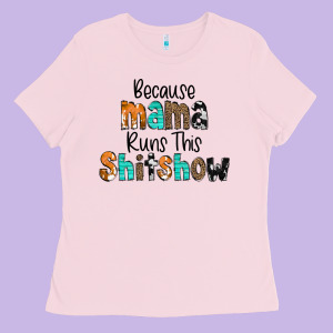 Because Mama Runs This Shitshow Ladies Tee Designed By Cowcowdesign