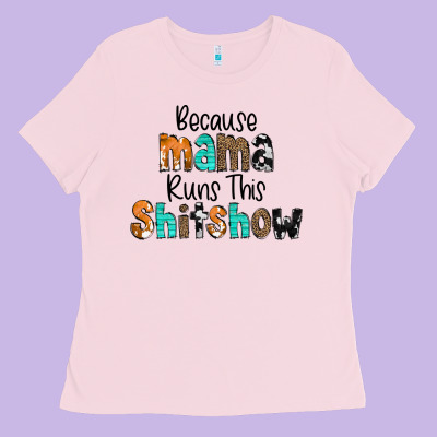 Because Mama Runs This Shitshow Ladies Tee Designed By Cowcowdesign