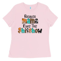 Bubblegum Pink Because Mama Runs This Shitshow Ladies Tee - CowCowDesign