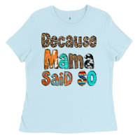 Baby Blue Because Mama Said So Ladies Tee - CowCowDesign