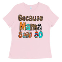 Bubblegum Pink Because Mama Said So Ladies Tee - CowCowDesign