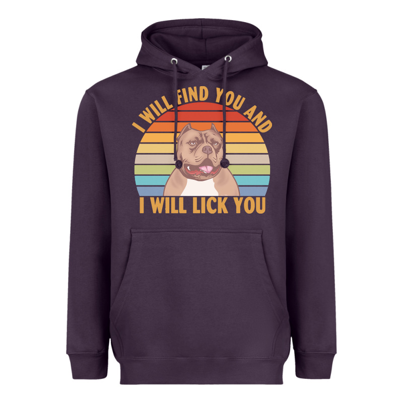 I Will Find You And I Will Lick You T  Shirt I Will Find You And I Wil Heavyweight Hoodie by linhVisuals | Teevron