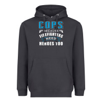 Cops Because Firefighters Need Heroes Too Premium Heavyweight Hoodie | Teevron